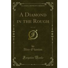 A Diamond in the Rough, Vol. 1 of 3 (Classic Reprint)