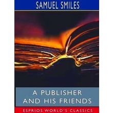 A Publisher and His Friends (Esprios Classics)