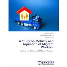 A Study on Mobility and Aspiration of Migrant Workers