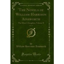 The Novels of William Harrison Ainsworth, Vol. 19: The Miser's Daughter