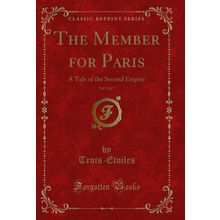 The Member for Paris, Vol. 2 of 3: A Tale of the Second Empire