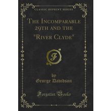 The Incomparable 29th and the "River Clyde" (Classic Reprint)