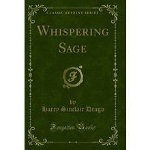 Whispering Sage (Classic Reprint)