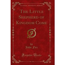 The Little Shepherd of Kingdom Come (Classic Reprint)