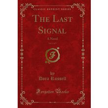 The Last Signal, Vol. 3 of 3: A Novel (Classic Reprint)