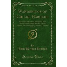 Wanderings of Childe Harolde, Vol. 1 of 3: A Romance of Real Life