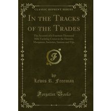 In the Tracks of the Trades (Classic Reprint)