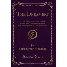 The Dreamers: A Club (Classic Reprint)