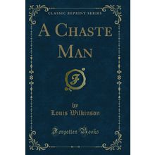 A Chaste Man (Classic Reprint)