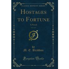 Hostages to Fortune, Vol. 3 of 3: A Novel (Classic Reprint)