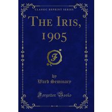 The Iris, 1905 (Classic Reprint)