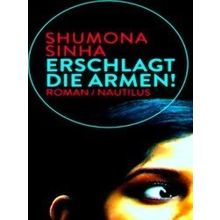 Erschlagt Die Armen - Shumona Sinha