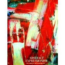 Abstract Expressionism - The Critical Developments by Michael Auping
