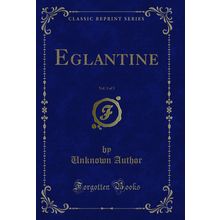 Eglantine, Vol. 3 of 3 (Classic Reprint)
