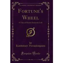 Fortune's Wheel: A Tale of Hindu Domestic Life (Classic Reprint)