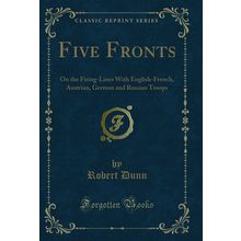 Five Fronts: On the Firing-Lines With English-French, Austrian