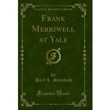Frank Merriwell at Yale (Classic Reprint)