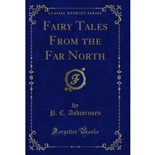 Fairy Tales From the Far North (Classic Reprint)