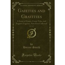 Gaieties and Gravities, Vol. 2 of 3 (Classic Reprint)