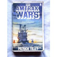 The Amtrak Wars: Bk. 3: The Iron Master by Patrick Tilley (Paperback, 1991)