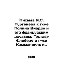 Letters from Y.S. Turgenev to Mrs. Pauline Viardot and his French friends: Gust