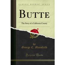 Butte: The Story of a California County (Classic Reprint)