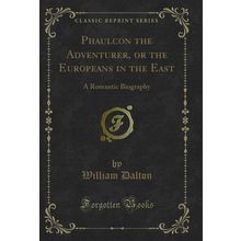 Phaulcon the Adventurer, or the Europeans in the East: A Romantic Biography