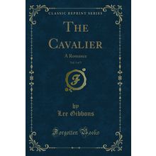 The Cavalier, Vol. 3 of 3: A Romance (Classic Reprint)