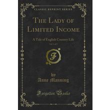 The Lady of Limited Income, Vol. 1 of 2: A Tale of English Country Life