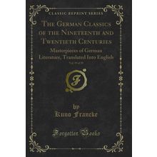 The German Classics of the Nineteenth and Twentieth Centuries, Vol. 19 of 20
