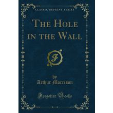 The Hole in the Wall (Classic Reprint)