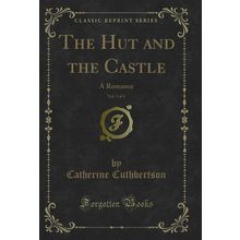 The Hut and the Castle, Vol. 3 of 4: A Romance (Classic Reprint)