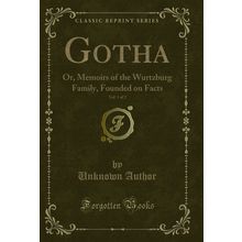 Gotha, Vol. 1 of 2: Or, Memoirs of the Wurtzburg Family, Founded on Facts