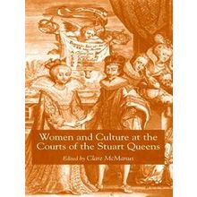 Women and Culture at the Courts of the Stuart Queens