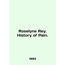 Roselyne Rey. History of Pain. In English /Roselyne Rey. History of Pain.