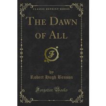 The Dawn of All (Classic Reprint)