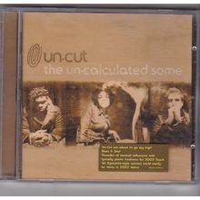 Un-Cut : The Un-calculated Some. (2003) CD album