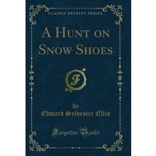 A Hunt on Snow Shoes (Classic Reprint)