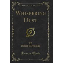 Whispering Dust (Classic Reprint)