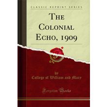 The Colonial Echo, 1909 (Classic Reprint)