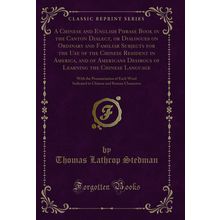 A Chinese and English Phrase Book in the Canton Dialect, or Dialogues on