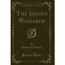 The Joyous Wayfarer (Classic Reprint)