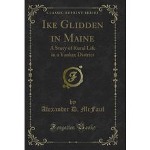 Ike Glidden in Maine: A Story of Rural Life in a Yankee District