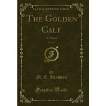 The Golden Calf, Vol. 1 of 2: A Novel (Classic Reprint)