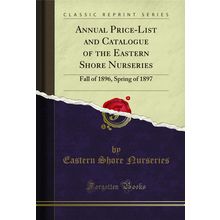 Annual Price-List and Catalogue of the Eastern Shore Nurseries: Fall of 1896