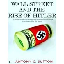 Wall Street And The Rise Of Hitler - Antony Cyril Sutton
