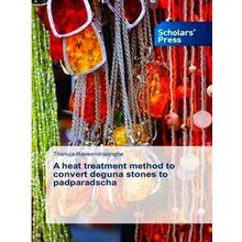 A heat treatment method to convert deguna stones to padparadscha