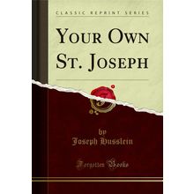 Your Own St. Joseph (Classic Reprint)