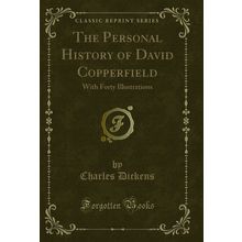The Personal History of David Copperfield: With Forty Illustrations