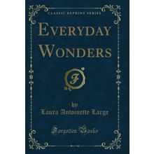 Everyday Wonders (Classic Reprint)